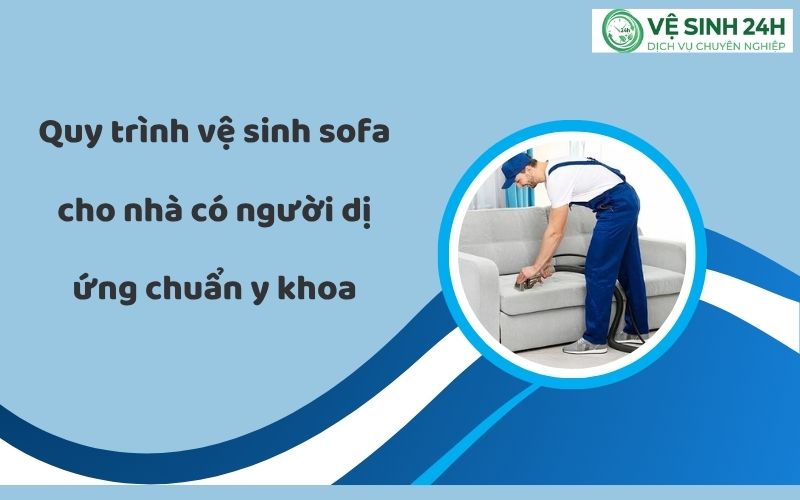 Vệ sinh sofa cho nhà có người dị ứng