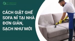 Cách giặt ghế sofa nỉ tại nhà đơn giản